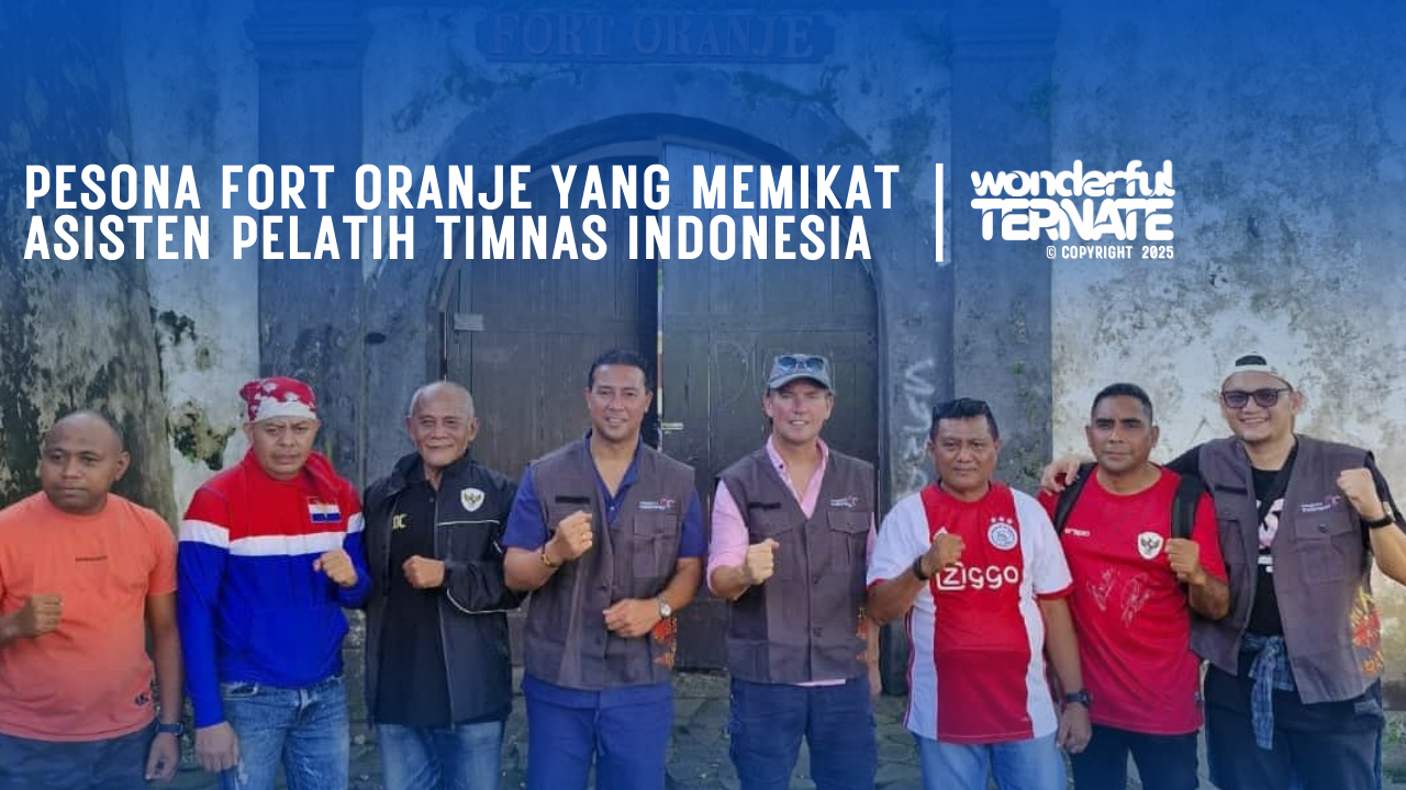 Fort Oranje Menjadi salah satu dari sekian agenda Kedatangan Asisten Pelatih Timnas Indonesia Denny Landzaat dan Alex Pastoor ke Ternate